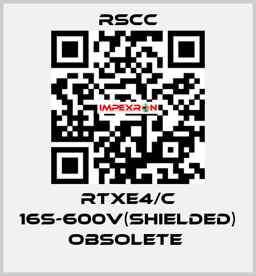 RTXE4/C 16S-600V(SHIELDED) obsolete  RSCC