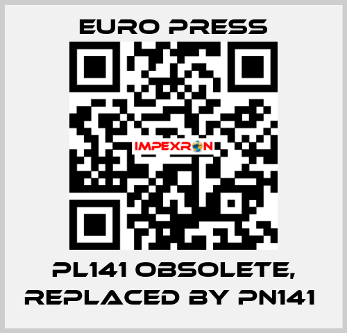 PL141 obsolete, replaced by PN141  Euro Press