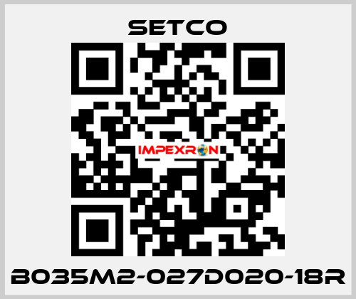 B035M2-027D020-18R SETCO