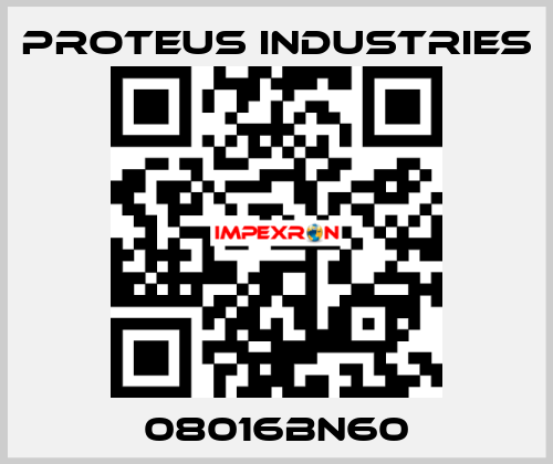 08016BN60 PROTEUS INDUSTRIES