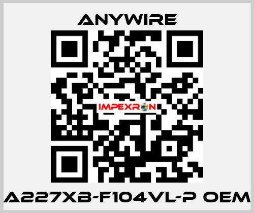 A227XB-F104VL-P oem Anywire