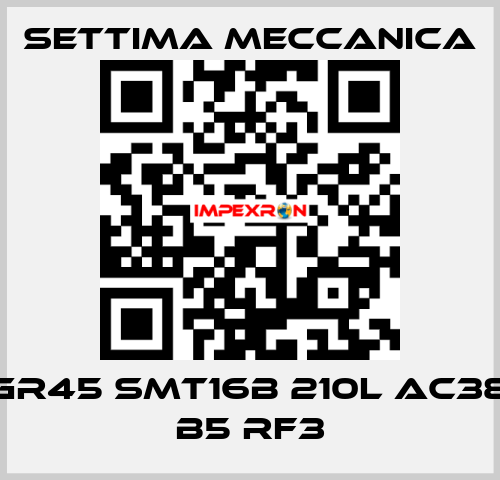 GR45 SMT16B 210L AC38 B5 RF3 Settima Meccanica