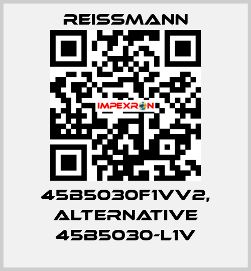 45B5030F1VV2, alternative 45B5030-L1V Reissmann