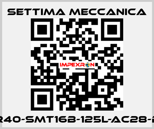 GR40-SMT16B-125L-AC28-B5 Settima Meccanica