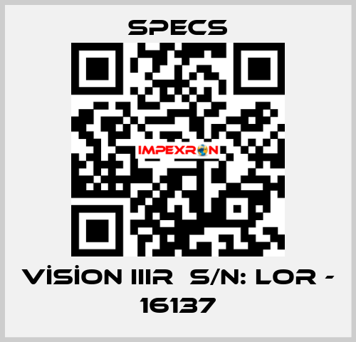 VİSİON IIIR  S/N: LOR - 16137 Specs