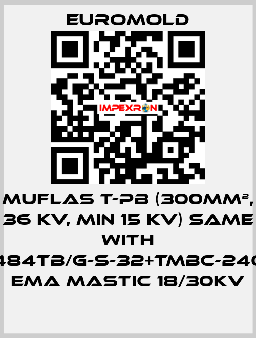 Muflas T-PB (300mm², 36 kV, min 15 kV) same with 3x(M484TB/G-S-32+TMBC-240.400) EMA MASTIC 18/30KV EUROMOLD