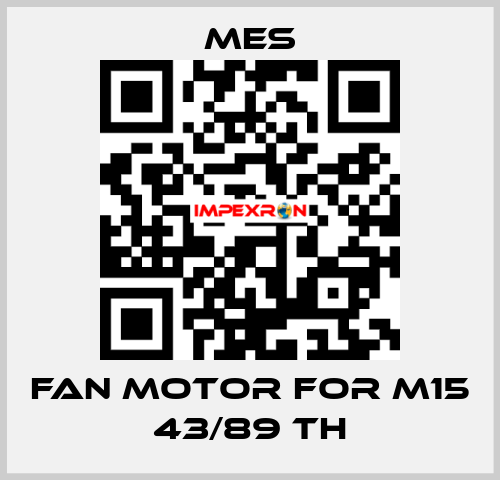 Fan Motor for M15 43/89 TH MES