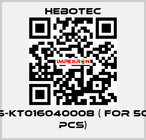 5-KT016040008 ( for 50 pcs) HEBOTEC