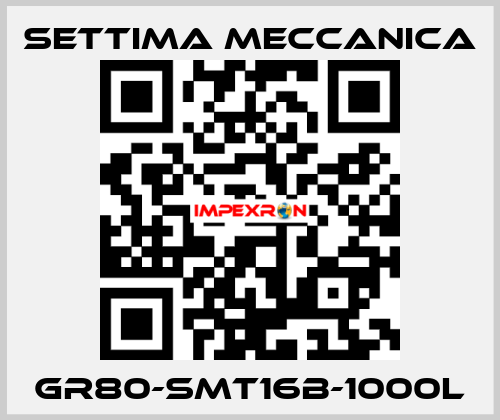 GR80-SMT16B-1000L Settima Meccanica