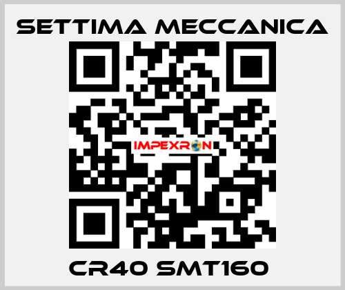 CR40 SMT160  Settima Meccanica