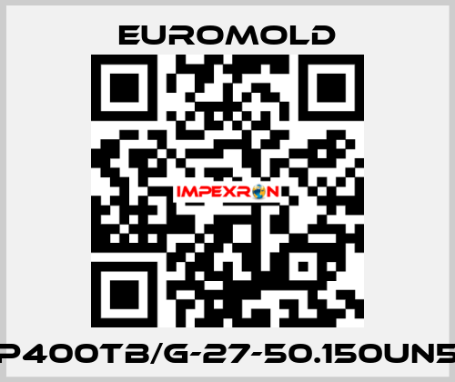 P400TB/G-27-50.150UN5 EUROMOLD