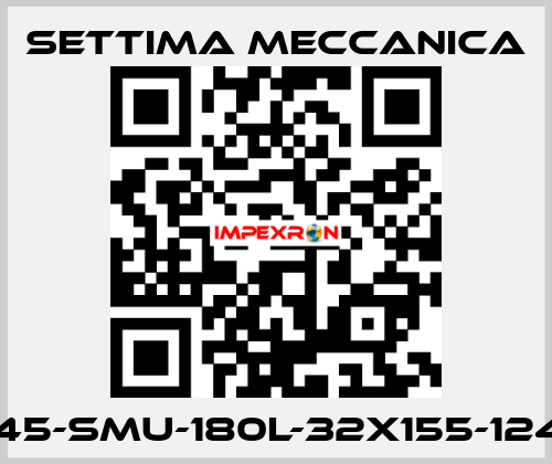 GR45-SMU-180L-32X155-12425 Settima Meccanica