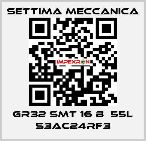 GR32 SMT 16 B  55L S3AC24RF3 Settima Meccanica