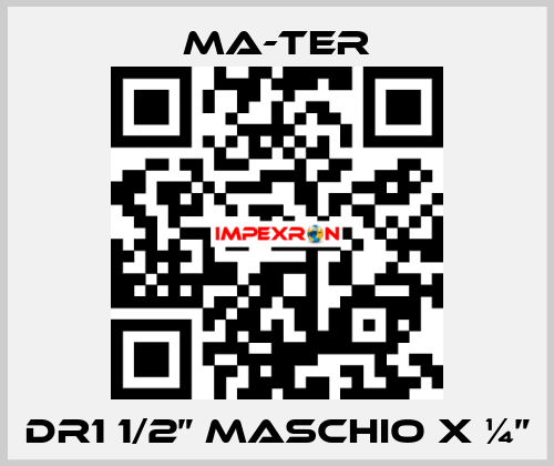 DR1 1/2” Maschio x ¼” MA-TER