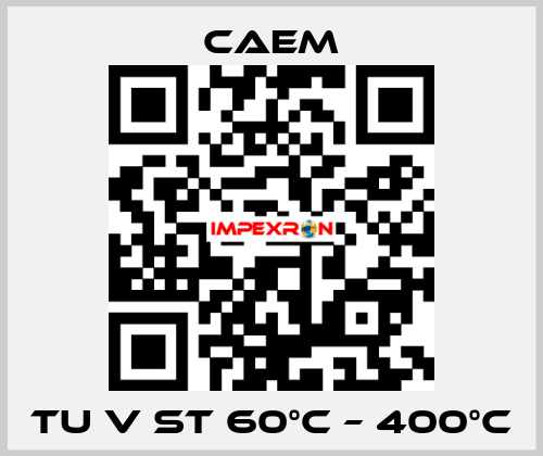 TU V ST 60°C – 400°C CAEM