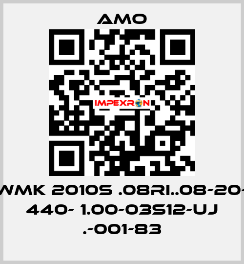 WMK 2010S .08RI..08-20- 440- 1.00-03S12-UJ .-001-83 Amo