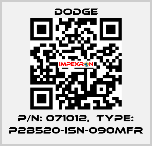 P/N: 071012,  Type: P2B520-ISN-090MFR Dodge