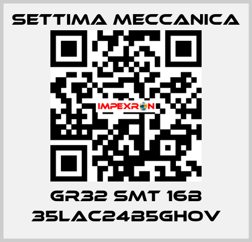 GR32 SMT 16B 35LAC24B5GHOV Settima Meccanica