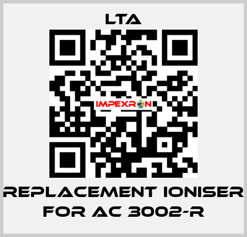 replacement ioniser for AC 3002-R LTA