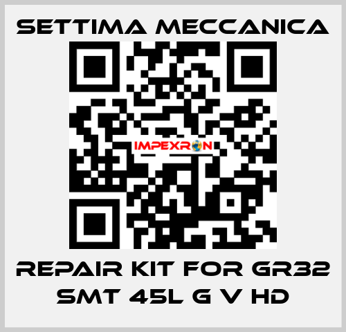 repair kit for GR32 SMT 45L G V HD Settima Meccanica