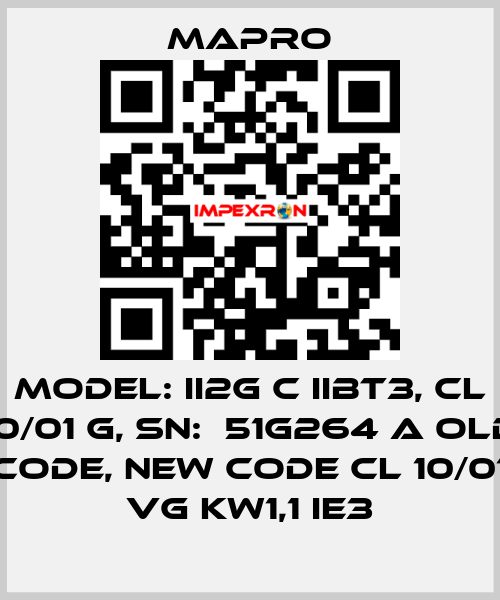 Model: II2G c IIBT3, CL 10/01 G, SN:  51G264 A old code, new code CL 10/01 VG kW1,1 IE3 Mapro