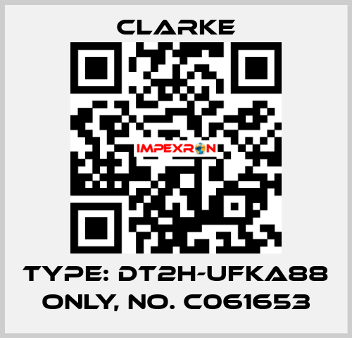 Type: DT2H-UFKA88 ONLY, No. C061653 Clarke