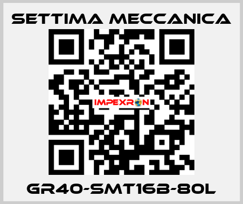 GR40-SMT16B-80L Settima Meccanica