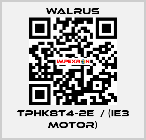 TPHK8T4-2E  / (IE3 MOTOR) Walrus