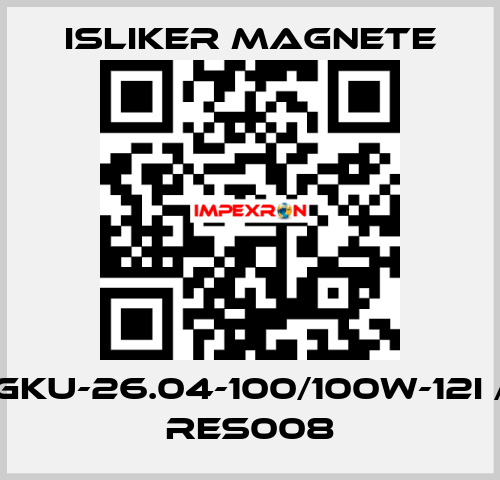 GKU-26.04-100/100W-12I / RES008 ISLIKER MAGNETE