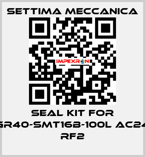 Seal kit for GR40-SMT16B-100L AC24 RF2 Settima Meccanica