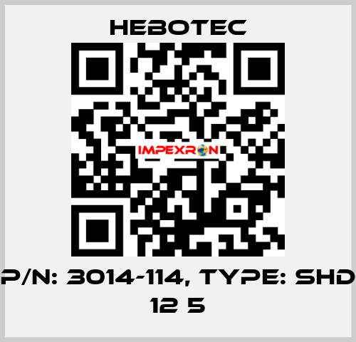 P/N: 3014-114, Type: SHD 12 5 HEBOTEC