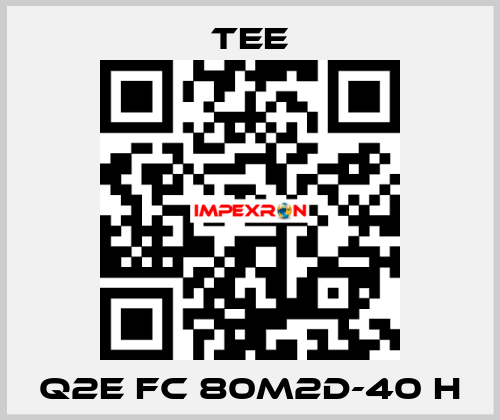 Q2E FC 80M2D-40 H TEE