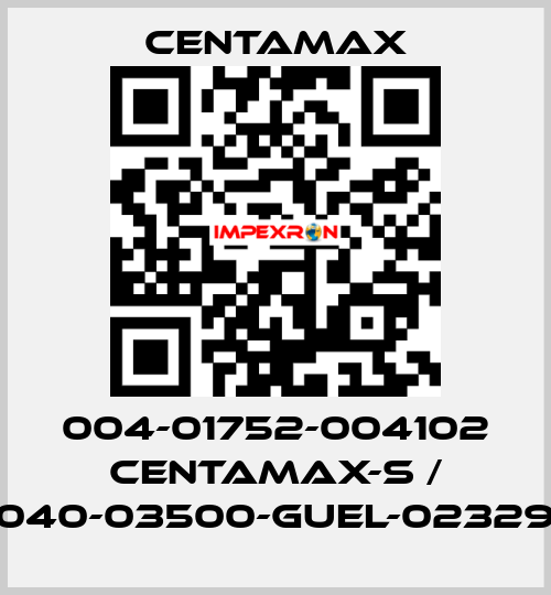 004-01752-004102 CENTAMAX-S / 0040-03500-GUEL-023294 CENTAMAX