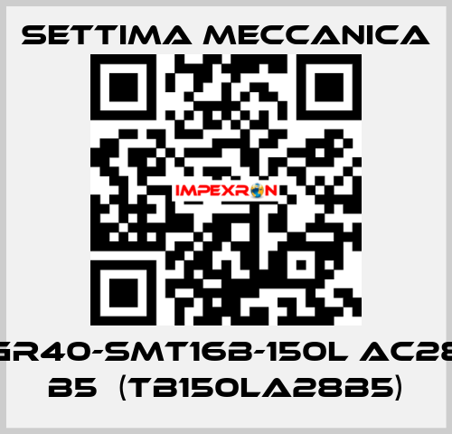 GR40-SMT16B-150L AC28 B5  (TB150LA28B5) Settima Meccanica