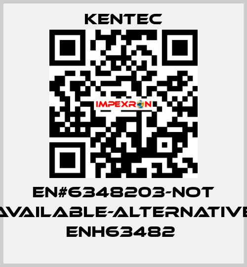 EN#6348203-not available-alternative ENH63482  Kentec